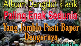 Download lagu Album Dangdut klasik paling Enak Sedunia || Cover Dangdut klasik 2021 paling Di Cari(jaelani Abdul) mp3