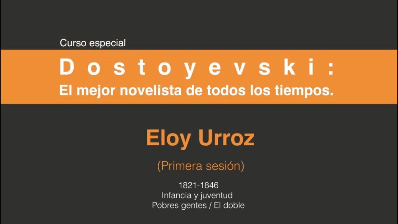 Dostoyevski: El mejor novelista de todos los tiempos. (Primera sesión 7/7)