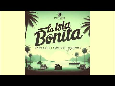 Marc Korn, Semitoo, Just Mike - La Isla Bonita (Extended Mix) 2024