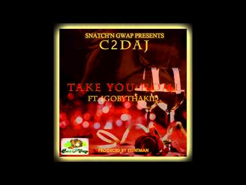 C2DAJ - "TAKE YOU HOME" FT. IGOBYTHAKID