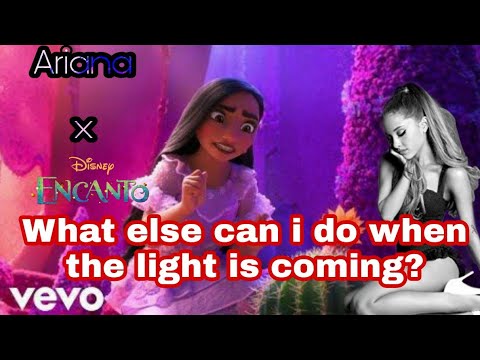 Ariana Grande x Encanto - What else can i do when the light is coming? [MASHUP]