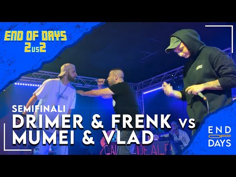 DRIMER & FRENK vs MUMEI & VLAD - END OF DAYS 2vs2 -  SEMIFINALE - Rap Freestyle Show