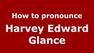 How to pronounce Harvey Edward Glance
