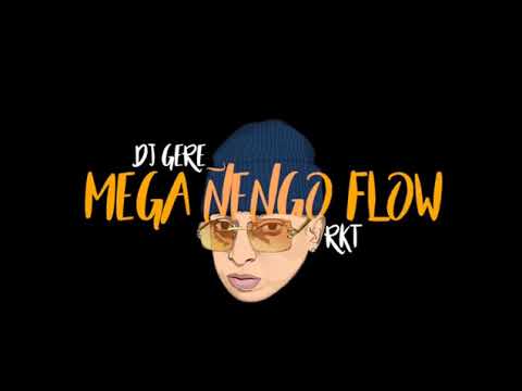 MEGA ÑENGO FLOW RKT - DJ GERE