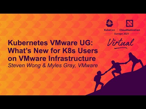 Kubernetes VMware UG: What’s New for K8s Users on VMware Infrastructure - Steven Wong & Myles Gray