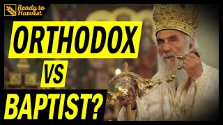 Independent Baptist vs Eastern Orthodox Church - What&#39;s the difference?