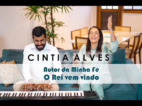 CINTIA ALVES CLÁSSICOS - AUTOR DA MINHA FÉ | O REI VEM VINDO