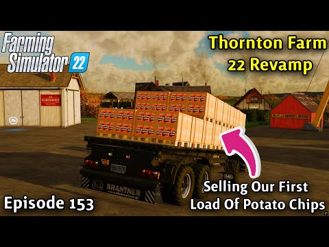 FS22 Timelapse With Voice-Over Thornton Farm Ep 153/SELLING OUR FIRST LOAD OF POTATO CHIPS