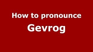 How to pronounce Gevrog