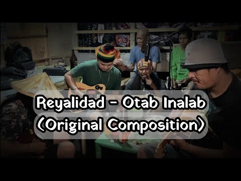 Reyalidad - Otab Inalab (Original composition)
