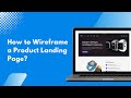 How to Wireframe a Product Landing Page?