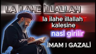 LA İLAHE İLLALLAH KALESİNE NASIL GİRİLİR İMAM GAZALİ HAZIRLAYAN MURAT 