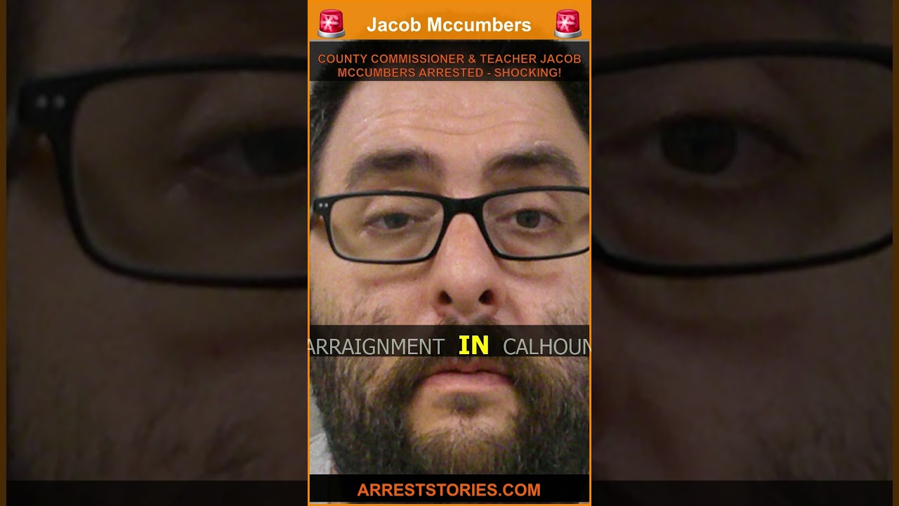 COUNTY COMMISSIONER & TEACHER JACOB MCCUMBERS ARRESTED - SHOCKING!