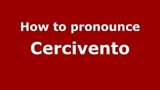 How to pronounce Cercivento