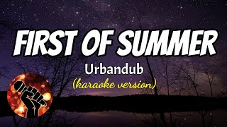 FIRST OF SUMMER - URBANDUB (karaoke version)