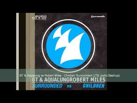 BT & Aqualung vs Robert Miles - Children Surrounded (JTB Joyful Bashup) (Free DL)