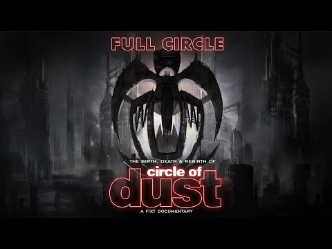 CIRCLE OF DUST - FULL CIRCLE: THE BIRTH, DEATH & REBIRTH OF CIRCLE OF DUST (DOCUMENTARY)