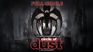 CIRCLE OF DUST - FULL CIRCLE: THE BIRTH, DEATH &amp; REBIRTH OF CIRCLE OF DUST (DOCUMENTARY)