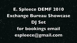 E Spleece Exchange Bureau Showcase DEMF 2010 Dj Mix