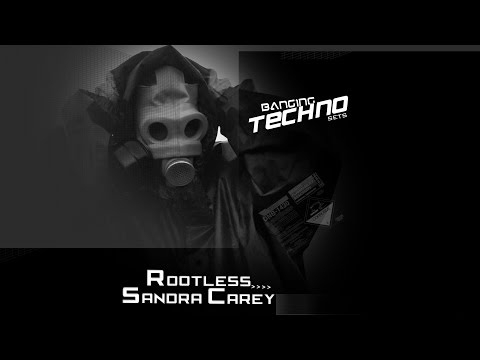 Banging Techno Sets 118 - Rootless // Sandra Carey