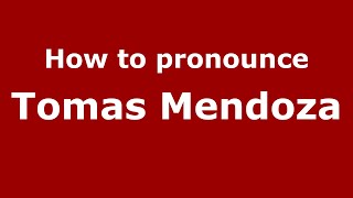 How to pronounce Tomas Mendoza