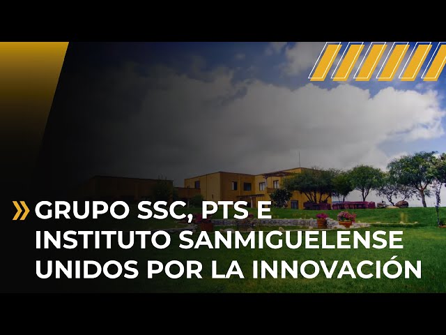 Grupo SSC, PTS e Instituto Sanmiguelense unidos por la Innovación