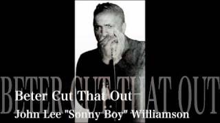 Beter Cut That Out - John Lee "Sonny Boy" Williamson