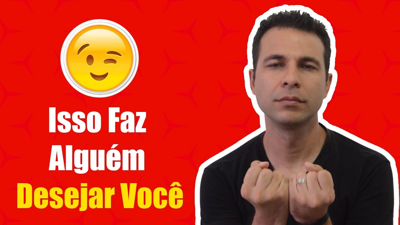 O Que Faz Alguém Desejar Você