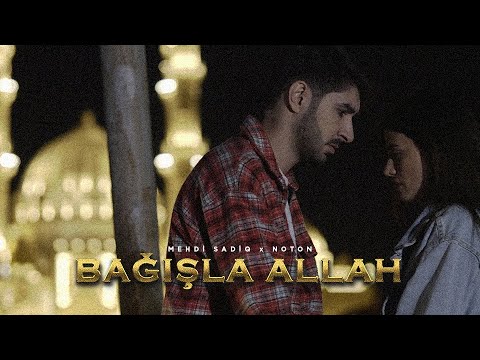 Mehdi Sadiq x Noton - "Bağışla Allah"