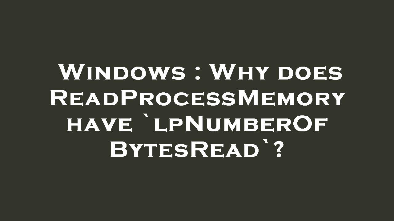 Windows : Why does ReadProcessMemory have `lpNumberOfBytesRead`?