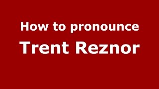How to pronounce Trent Reznor