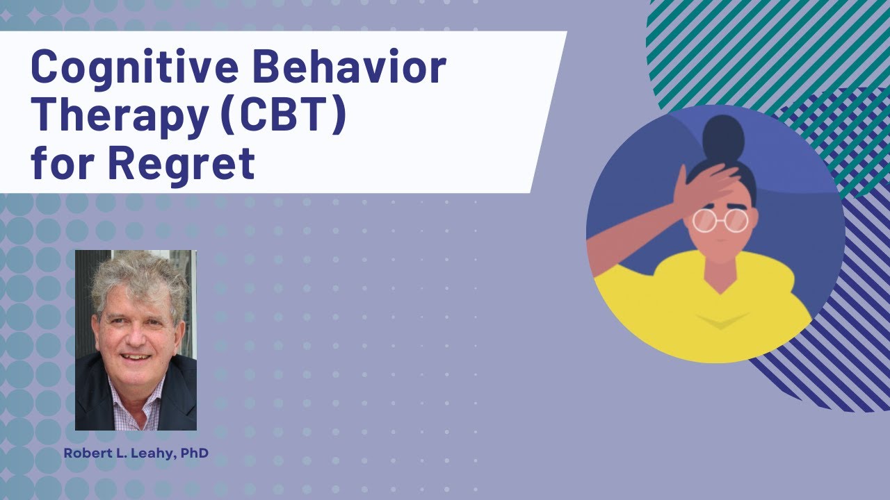Cognitive Behavior Therapy for Regret | Mental Health Webinar