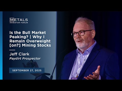 "Is the Bull Market Peaking? ” Jeff Clark at the September 2025 Metals Investor Forum in Vancouver