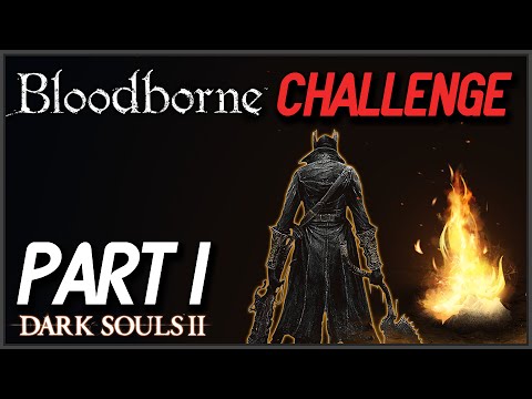 Dark Souls 2: Bloodborne Challenge Walkthrough Part 1 (No Shields/NG++/Cosplay)