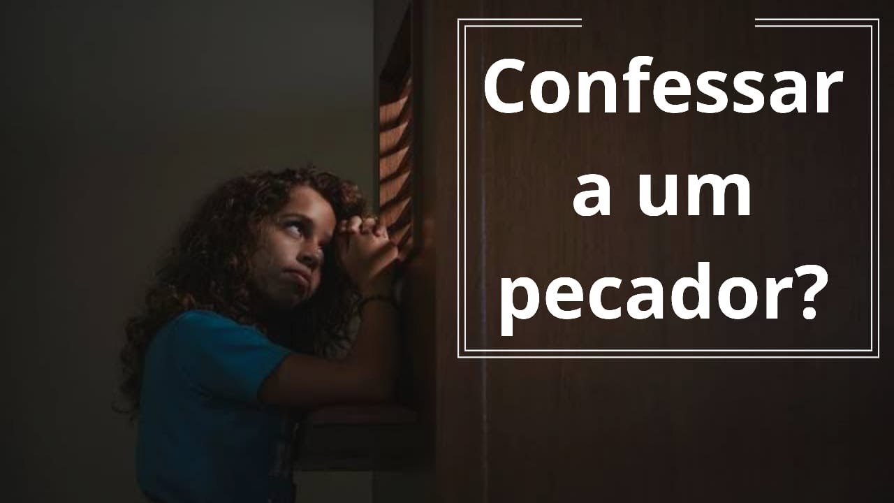 Por que CONFESSAR a um padre PECADOR como eu?