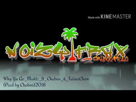 Why yu go Mahlz ft Chaboo & TaiinaChow(Prod by Chaboo)2018