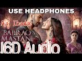 Aaj Ibaadat (16D Audio Not 8D) | Bajirao Mastani | Ranveer Singh & Deepika Padukone