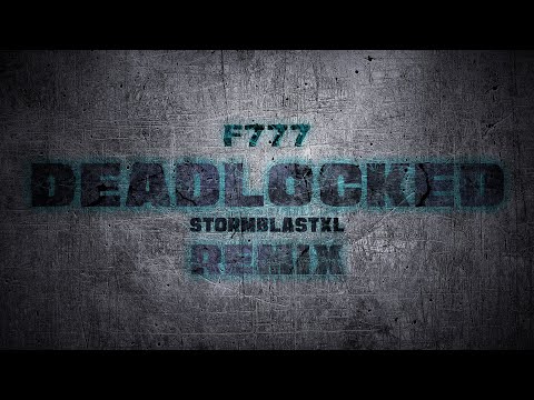 F-777 - Deadlocked (StormblastXL Remix)