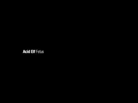 Acid Elf - Fetus