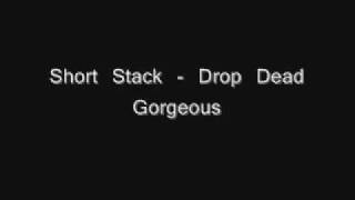 Drop Dead Gorgeous - Short Stack