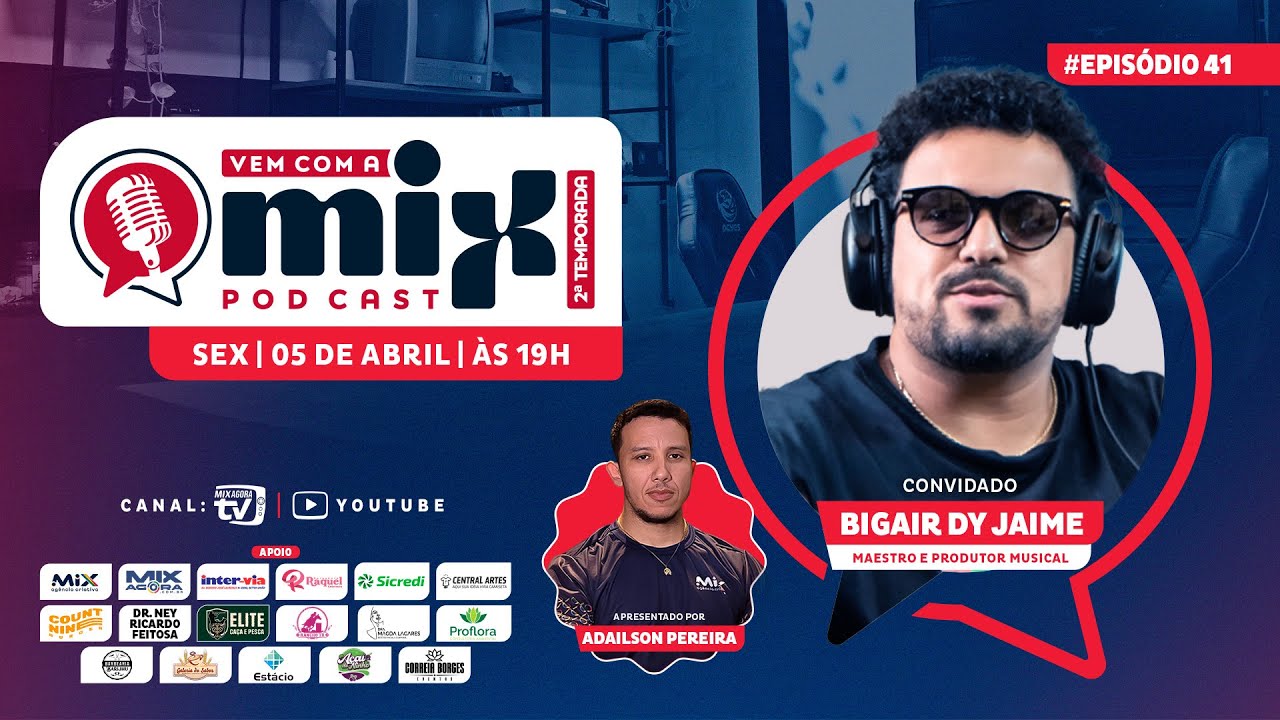 Vem com a MIX PODCAST - BIGAIR DY JAIME - #41