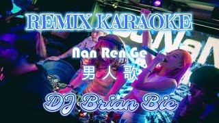 Download lagu Remix Karaoke || No Vocal || Nan Ren Ge - 男人歌 || by DJ Brian Bie mp3
