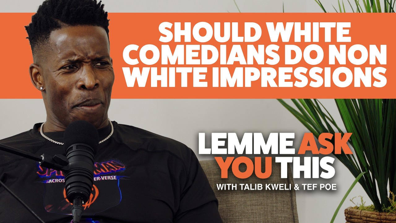 Should White Comedians Do Non White Impressions - Lemme Ask You This With Talib Kweli & Tef Poe