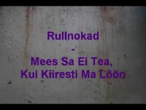 Rullnokad   Mees Sa Ei Tea, Kui Kiiresti Ma Löön
