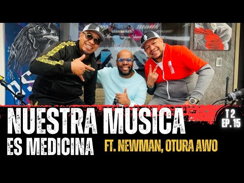 Nuestra Música es Medicina Ft. Newman, Otura Awo | T2 Ep. 15