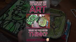 7 Weed Art Ideas: Needed a Break, Worked on 420 Art!