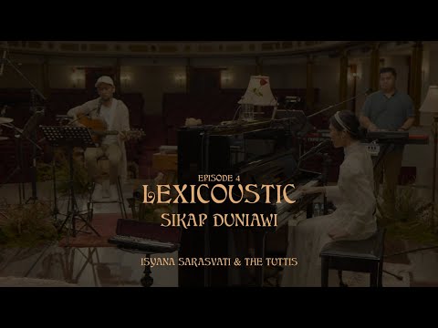 LEXICOUSTIC Ep. 4 - Sikap Duniawi | Isyana Sarasvati & The Tuttis