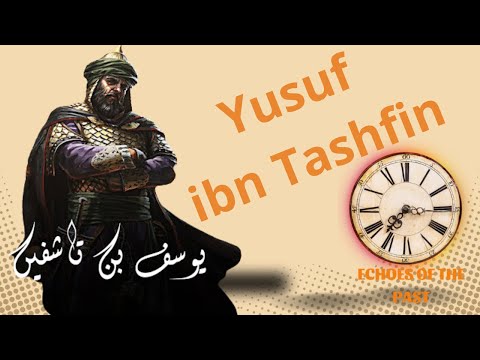 Yusuf ibn Tashfin: The Heroic Legacy of Al-Andalus' Warrior King
