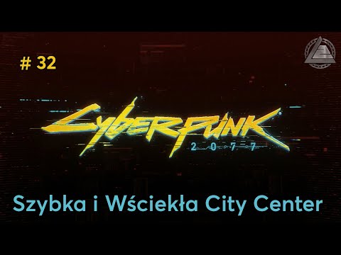 Cyberpunk 2077 PC | Szybka i Wściekła City Center odc.32 | LZ