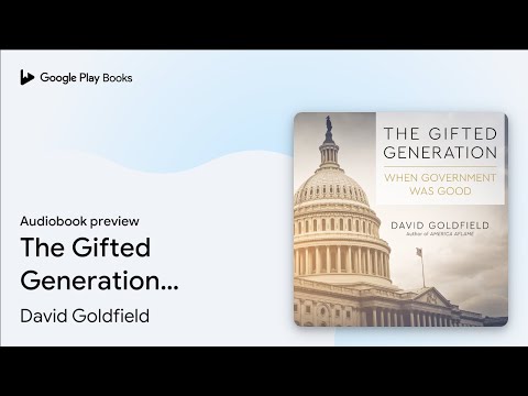 The Gifted Generation: When Government Was… by David Goldfield · Audiobook preview